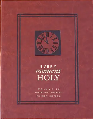 Minden szent pillanat, 2. kötet: Halál, gyász és remény (zsebkiadás) - Every Moment Holy, Vol. 2: Death, Grief, & Hope (Pocket Edition)