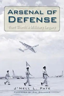 A védelem fegyvertára: Fort Worth katonai öröksége - Arsenal of Defense: Fort Worth's Military Legacy