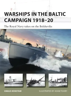 Hadihajók a balti hadjáratban 1918-20: A Királyi Haditengerészet a bolsevikok ellen - Warships in the Baltic Campaign 1918-20: The Royal Navy Takes on the Bolsheviks