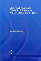 Ideák és gazdasági válságok Nagy-Britanniában Attlee-től Blairig (1945-2005) - Ideas and Economic Crises in Britain from Attlee to Blair (1945-2005)
