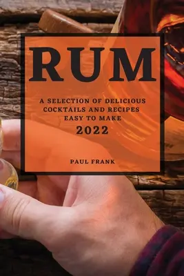 Rum 2022: Finom koktélok és könnyen elkészíthető receptek válogatása - Rum 2022: A Selection of Delicious Cocktails and Recipes Easy to Make