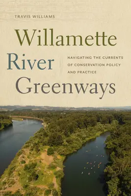 Willamette River Greenways: A természetvédelmi politika és gyakorlat áramlatai között navigálva - Willamette River Greenways: Navigating the Currents of Conservation Policy and Practice