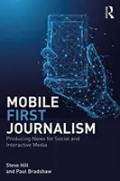 Mobil-első újságírás - Hírek előállítása a közösségi és interaktív médiában - Mobile-First Journalism - Producing News for Social and Interactive Media