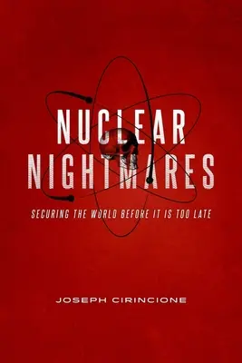 Nukleáris rémálmok: A világ biztosítása, mielőtt túl késő lenne - Nuclear Nightmares: Securing the World Before It Is Too Late