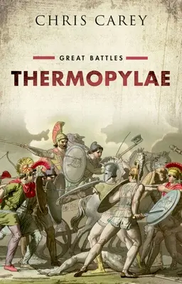 Thermopülai - Nagy csaták (Carey Chris (Professor Emeritus of Greek University College London)) - Thermopylae - Great Battles (Carey Chris (Professor Emeritus of Greek University College London))