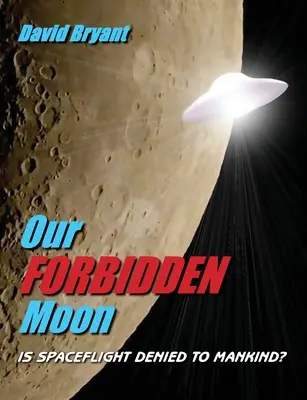 Tiltott Holdunk: Megtagadják az űrrepülést az emberiségtől? - Our Forbidden Moon: Is spaceflight denied to Mankind?