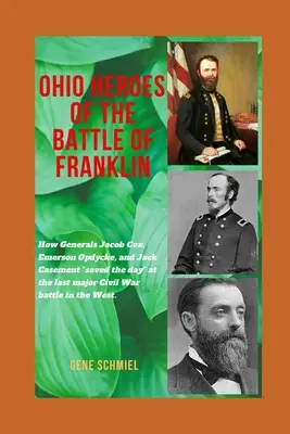 Ohio Heroes of the Battle of Franklin: How Generals Jacob Cox, Emerson Opdycke, and Jack Casement saved the day” at the last major battle of the civi” - Ohio Heroes of the Battle of Franklin: How Generals Jacob Cox, Emerson Opdycke, and Jack Casement saved the day