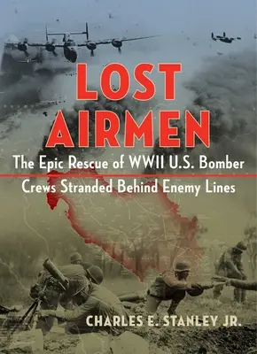 Elveszett repülők: Az ellenséges vonalak mögött rekedt amerikai bombázók epikus mentőakciója - Lost Airmen: The Epic Rescue of WWII U.S. Bomber Crews Stranded Behind Enemy Lines