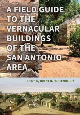 A San Antonio környéki népi építmények terepismereti útmutatója - A Field Guide to the Vernacular Buildings of the San Antonio Area