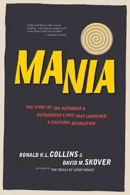 Mánia: A kulturális forradalmat elindító felháborodott és felháborító életek története - Mania: The Story of the Outraged & Outrageous Lives That Launched a Cultural Revolution