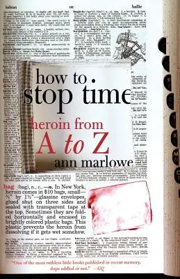 Hogyan állítsuk meg az időt: Heroin A-tól Z-ig - How to Stop Time: Heroin from A to Z