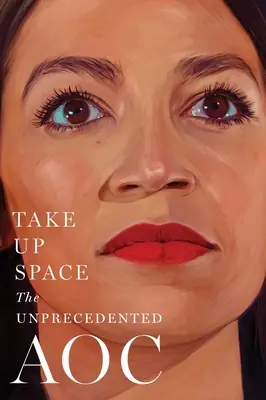 Foglald el a helyet! A példátlan Aoc - Take Up Space: The Unprecedented Aoc