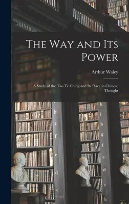 Az út és ereje: a Tao Tê Csing és helye a kínai gondolkodásban című könyv tanulmánya - The Way and Its Power: a Study of the Tao Tê Ching and Its Place in Chinese Thought