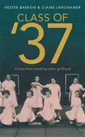 Class of '37 - „Egy csodálatos visszapillantás [egy] eltűnő világra” - Simon Garfield - Class of '37 - 'A wonderful rear-view glimpse of [a] vanishing world' - Simon Garfield