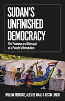 Szudán befejezetlen demokráciája - Egy népi forradalom ígérete és árulása - Sudan's Unfinished Democracy - The Promise and Betrayal of a People's Revolution