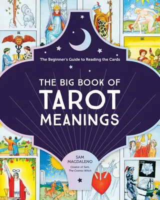 A Tarot-jelentések nagy könyve: The Beginner's Guide to Reading the cards - The Big Book of Tarot Meanings: The Beginner's Guide to Reading the Cards