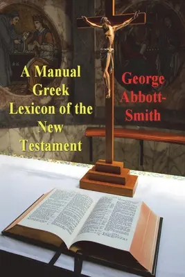 Az Újszövetség kézikönyve: Görög lexikon az Újszövetségről - A Manual Greek Lexicon of the New Testament