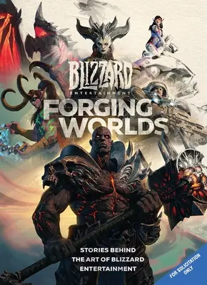 Forging Worlds: Történetek a Blizzard Entertainment művészetének hátterében - Forging Worlds: Stories Behind the Art of Blizzard Entertainment