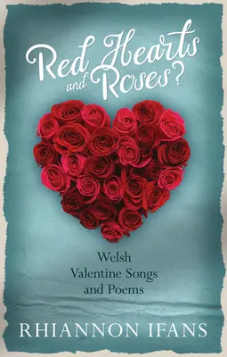 Vörös szívek és rózsák? - Walesi Valentin-napi dalok és versek - Red Hearts and Roses? - Welsh Valentine Songs and Poems