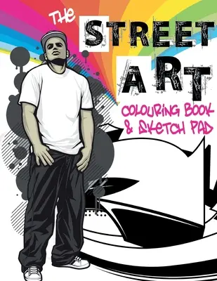 The Street Art Colouring Book & Sketch Pad: Színezhető városi minták és rajzolható vázlatötletek gyűjteménye - The Street Art Colouring Book & Sketch Pad: A collection of urban designs to colour and sketch ideas to draw