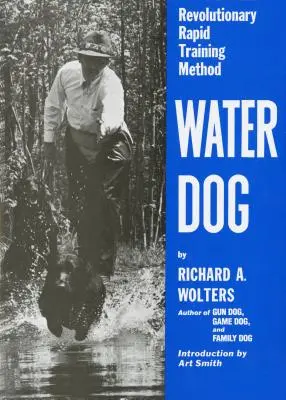 Water Dog: Forradalmi gyors kiképzési módszer - Water Dog: Revolutionary Rapid Training Method