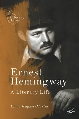 Ernest Hemingway: Hemingway: Egy irodalmi élet - Ernest Hemingway: A Literary Life