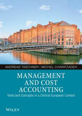 Menedzsment és költségszámítás: Eszközök és fogalmak közép-európai kontextusban - Management and Cost Accounting: Tools and Concepts in a Central European Context