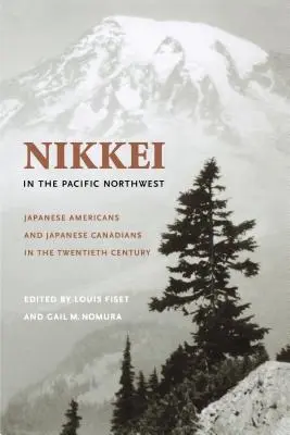 Nikkei a csendes-óceáni északnyugaton: Amerikai japánok és japán kanadaiak a huszadik században - Nikkei in the Pacific Northwest: Japanese Americans and Japanese Canadians in the Twentieth Century