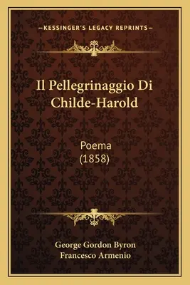 Il Pellegrinaggio Di Child-Harold: Poema (1858) - Il Pellegrinaggio Di Childe-Harold: Poema (1858)