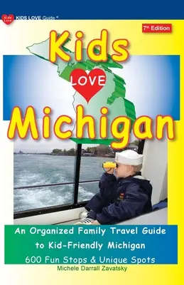 KIDS LOVE MICHIGAN, 7. kiadás: Egy szervezett családi útikalauz a gyerekbarát Michiganbe - KIDS LOVE MICHIGAN, 7th Edition: An Organized Family Travel Guide to Kid-Friendly Michigan