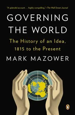 A világ kormányzása: Egy eszme története, 1815-től napjainkig - Governing the World: The History of an Idea, 1815 to the Present