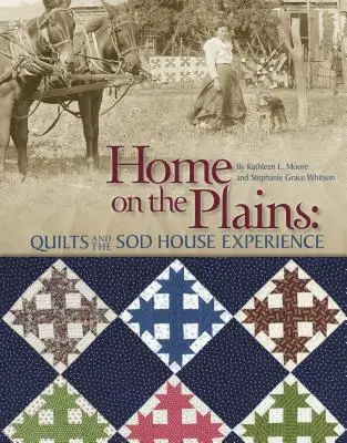 Home on the Plains - Print on Demand Edition: Quilts and the Sod House Experience