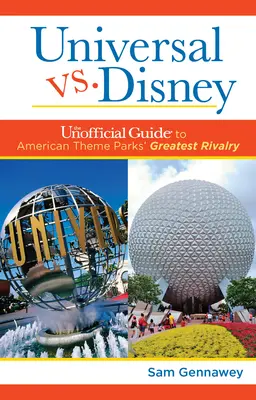 Universal kontra Disney: A nem hivatalos útmutató az amerikai vidámparkok legnagyobb rivalizálásáról - Universal versus Disney: The Unofficial Guide to American Theme Parks' Greatest Rivalry