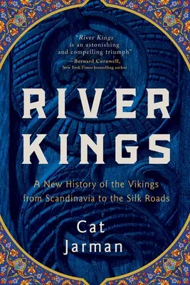 River Kings: A vikingek új története Skandináviától a Selyemútig - River Kings: A New History of the Vikings from Scandinavia to the Silk Roads