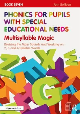 Phonics for Pupils with Special Educational Needs 7. könyv: Multisyllable Magic: A fő hangok átismétlése és a 2, 3 és 4 szótagos szavak feldolgozása - Phonics for Pupils with Special Educational Needs Book 7: Multisyllable Magic: Revising the Main Sounds and Working on 2, 3 and 4 Syllable Words