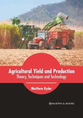 Mezőgazdasági hozam és termelés: Elmélet, technika és technológia - Agricultural Yield and Production: Theory, Techniques and Technology