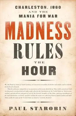 Az őrület uralja az órát: Charleston, 1860 és a háborús mánia - Madness Rules the Hour: Charleston, 1860 and the Mania for War