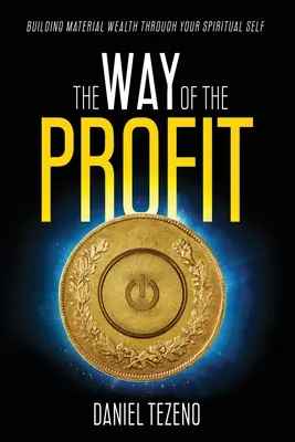 A nyereség útja: Anyagi gazdagság építése a spirituális éneden keresztül - The Way of the Profit: Building Material Wealth Through Your Spiritual Self