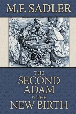 A második Ádám és az újjászületés: A keresztség tanítása a Szentírás szerint - The Second Adam and the New Birth: The Doctrine of Baptism as Contained in Holy Scripture