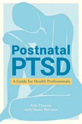 Szülés utáni PTSD: Útmutató egészségügyi szakemberek számára - Postnatal Ptsd: A Guide for Health Professionals