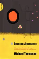 Szerveződés és dezorganizáció - Az intézményi emergencia dinamikus és nem lineáris elmélete és következményei - Organising and Disorganising - A Dynamic and Non-linear Theory of Institutional Emergence and Its Implications