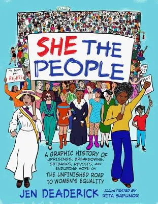 She the People (Ő a nép): A Graphic History of Uprisings, Breakdowns, Backbacks, Revolts, and Enduring Hope on the Unfinished Road to Women's Equ - She the People: A Graphic History of Uprisings, Breakdowns, Setbacks, Revolts, and Enduring Hope on the Unfinished Road to Women's Equ