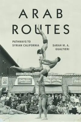 Arab útvonalak: Útvonalak a szíriai Kaliforniába - Arab Routes: Pathways to Syrian California