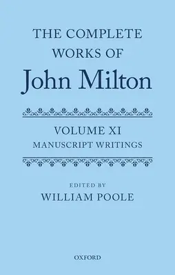 John Milton összes művei: Volume XI: Kéziratos írások - The Complete Works of John Milton: Volume XI: Manuscript Writings