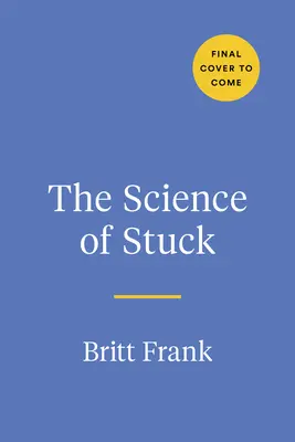 A megrekedés tudománya: A tehetetlenségen való áttörés az előre vezető út megtalálásához - The Science of Stuck: Breaking Through Inertia to Find Your Path Forward