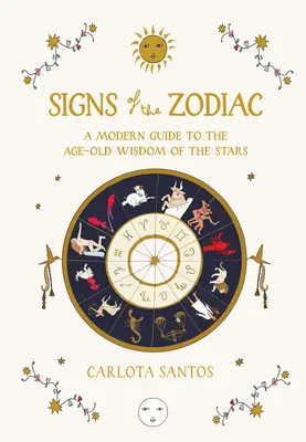 Az állatöv jelei: Modern útmutató a csillagok évszázados bölcsességéhez - Signs of the Zodiac: A Modern Guide to the Age-Old Wisdom of the Stars