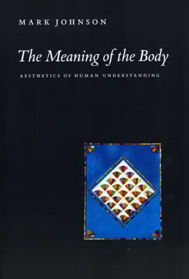 A test jelentése: Az emberi megértés esztétikája - The Meaning of the Body: Aesthetics of Human Understanding