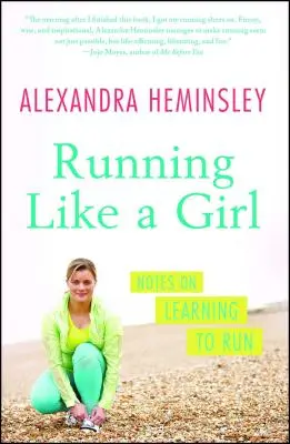 Running Like a Girl: Notes on Learning to Run (Futás, mint egy lány: jegyzetek a futástanulásról) - Running Like a Girl: Notes on Learning to Run