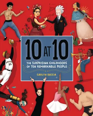 10 évesen: Tíz figyelemre méltó ember meglepő gyermekkora - 10 at 10: The Surprising Childhoods of Ten Remarkable People