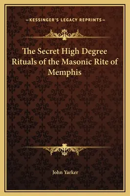 A memphisi szabadkőműves rítus titkos magas fokú szertartásai - The Secret High Degree Rituals of the Masonic Rite of Memphis